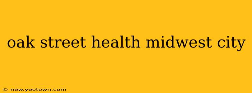 oak street health midwest city