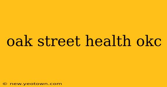 oak street health okc