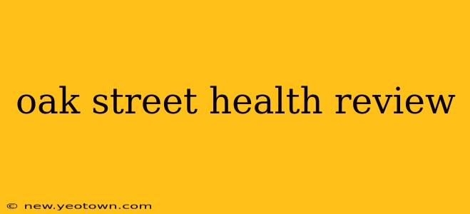 oak street health review