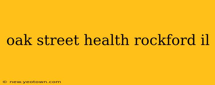 oak street health rockford il