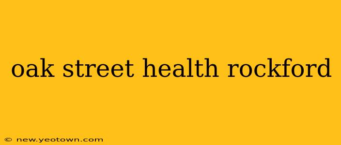 oak street health rockford