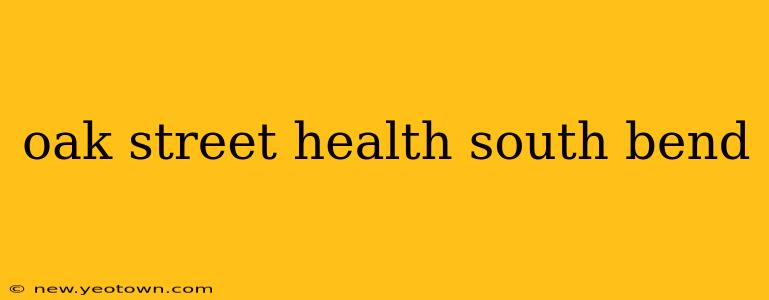 oak street health south bend