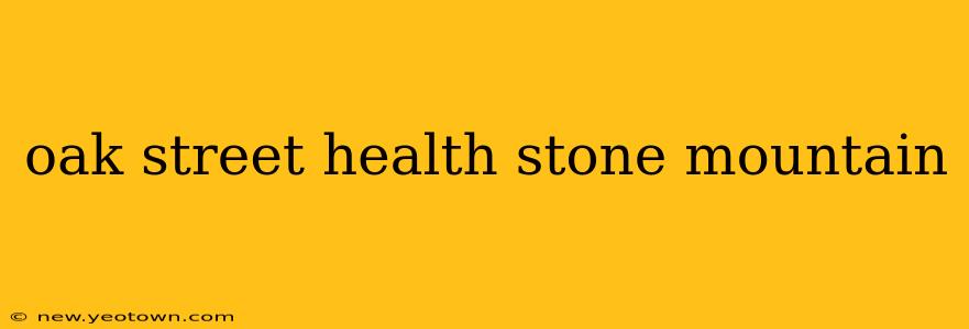 oak street health stone mountain