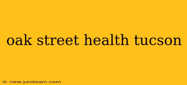 oak street health tucson