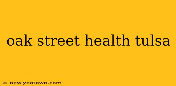 oak street health tulsa