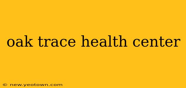oak trace health center
