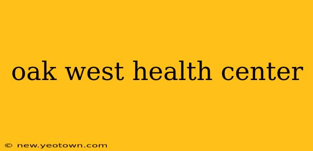 oak west health center