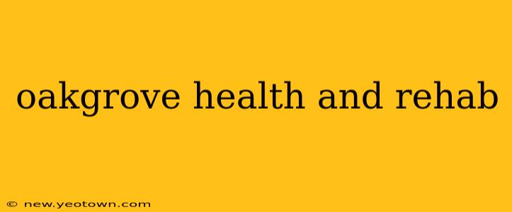 oakgrove health and rehab