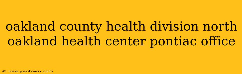 oakland county health division north oakland health center pontiac office