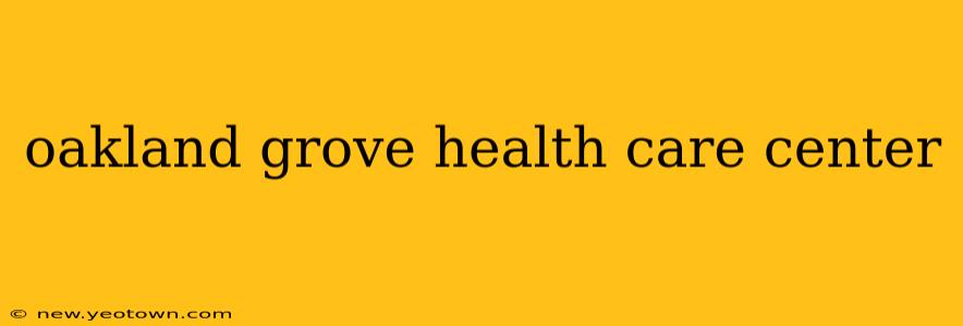 oakland grove health care center
