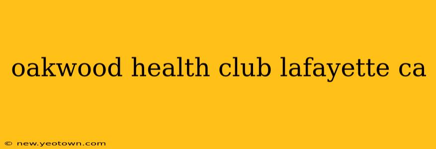 oakwood health club lafayette ca