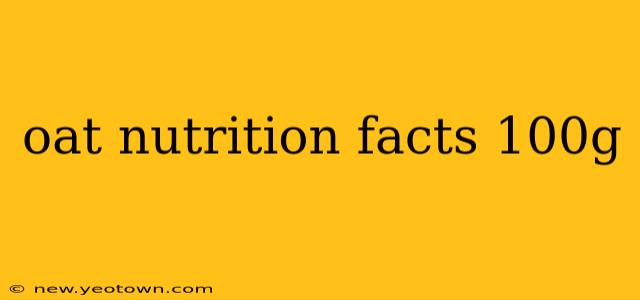 oat nutrition facts 100g