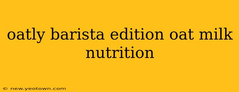 oatly barista edition oat milk nutrition