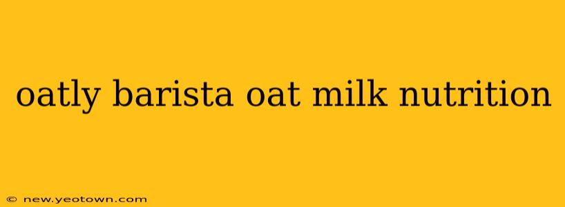 oatly barista oat milk nutrition