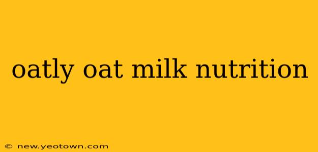 oatly oat milk nutrition