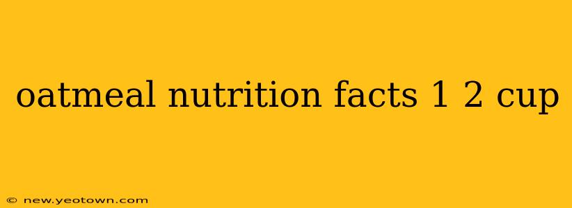 oatmeal nutrition facts 1 2 cup