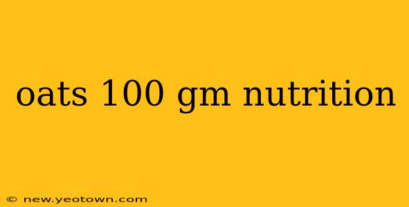oats 100 gm nutrition