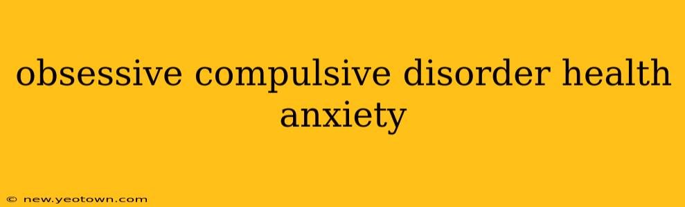 obsessive compulsive disorder health anxiety
