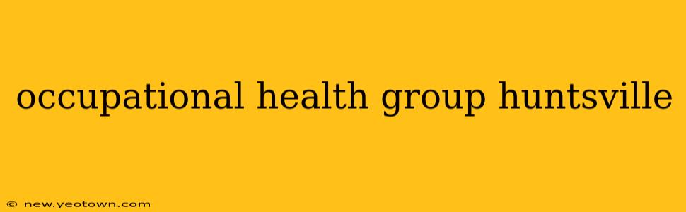 occupational health group huntsville