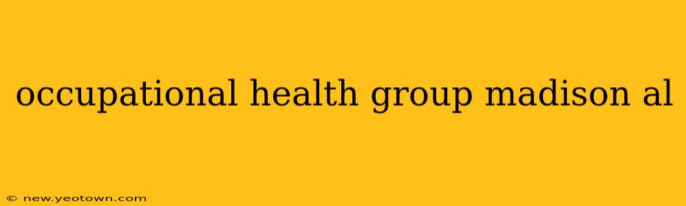 occupational health group madison al