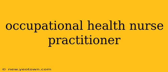 occupational health nurse practitioner