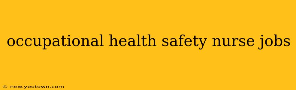 occupational health safety nurse jobs