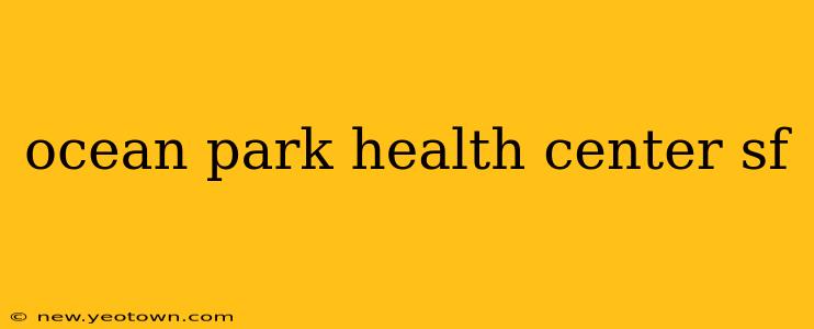 ocean park health center sf