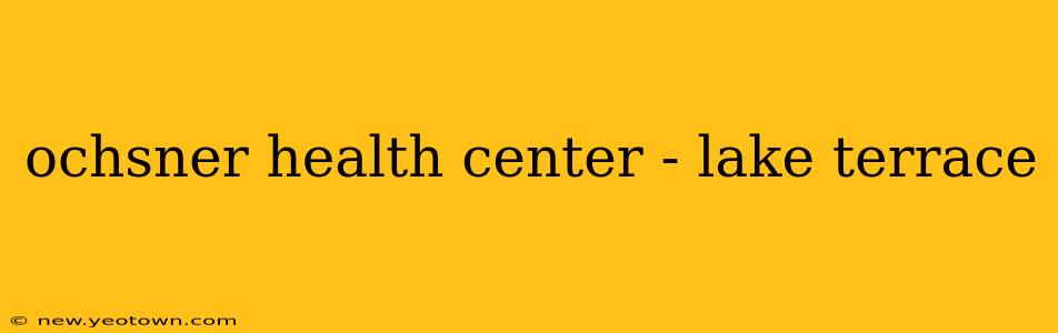 ochsner health center - lake terrace
