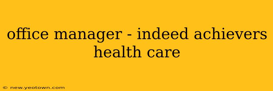 office manager - indeed achievers health care