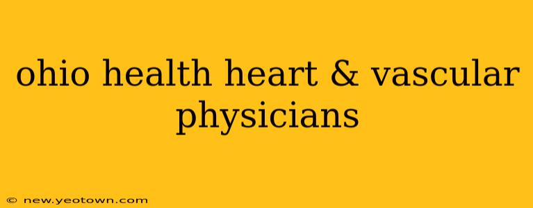 ohio health heart & vascular physicians