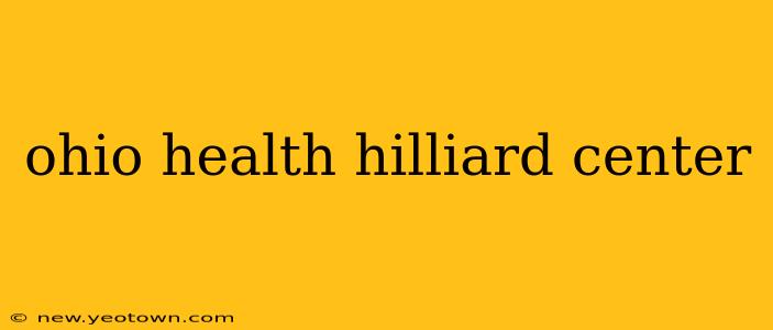 ohio health hilliard center