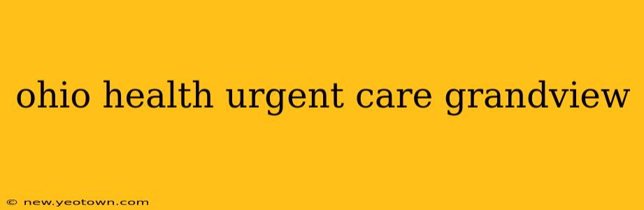 ohio health urgent care grandview