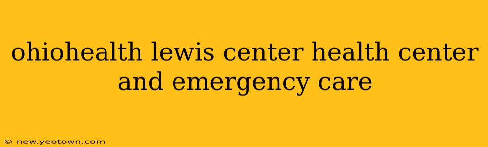 ohiohealth lewis center health center and emergency care