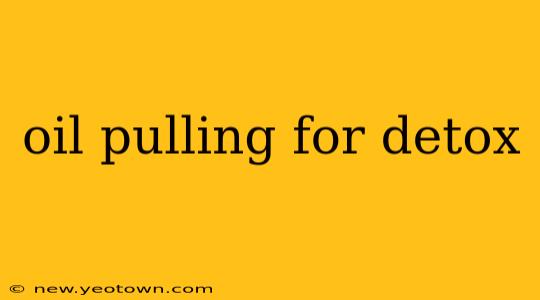 oil pulling for detox
