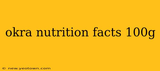 okra nutrition facts 100g