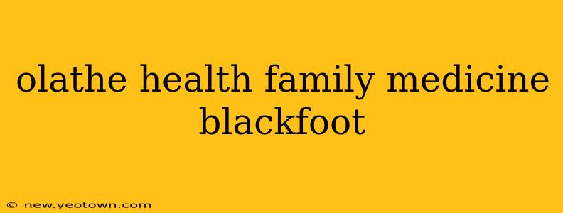 olathe health family medicine blackfoot
