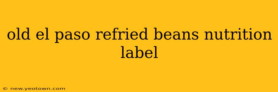 old el paso refried beans nutrition label