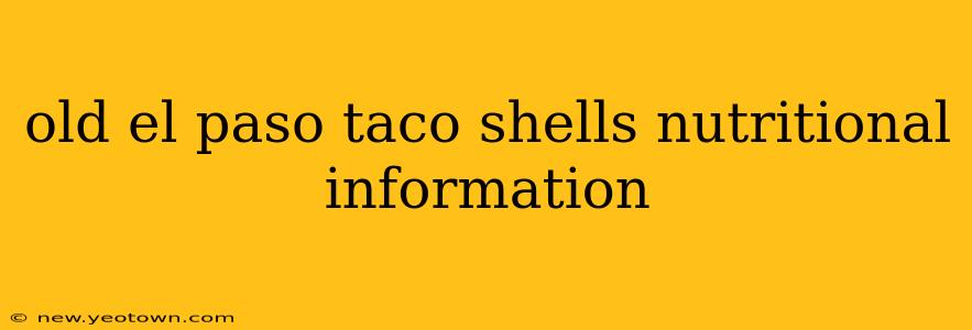 old el paso taco shells nutritional information