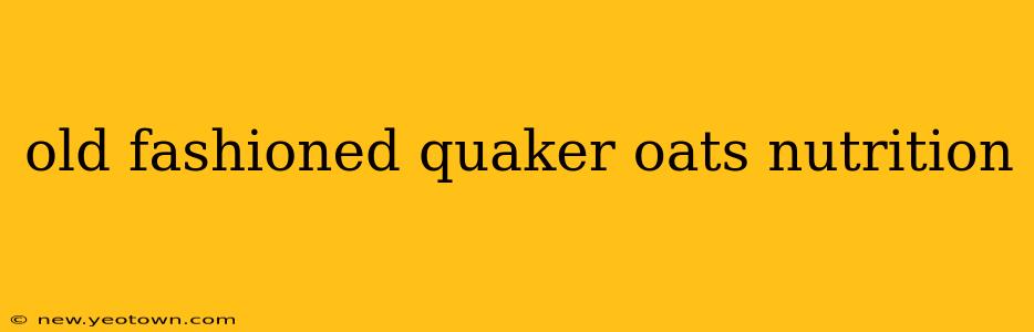 old fashioned quaker oats nutrition