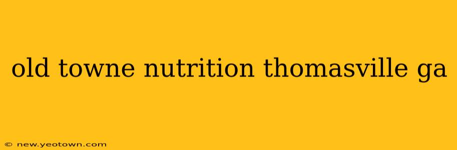 old towne nutrition thomasville ga