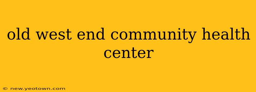 old west end community health center