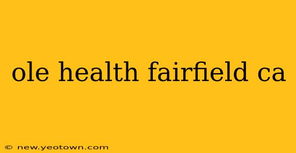 ole health fairfield ca