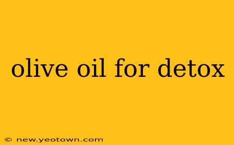 olive oil for detox