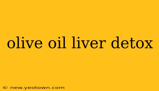 olive oil liver detox