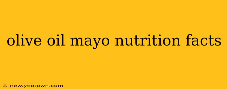 olive oil mayo nutrition facts