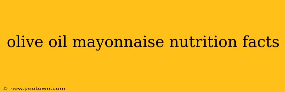 olive oil mayonnaise nutrition facts