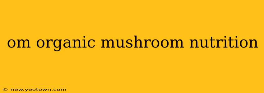 om organic mushroom nutrition