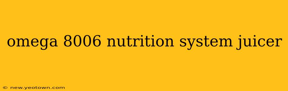 omega 8006 nutrition system juicer