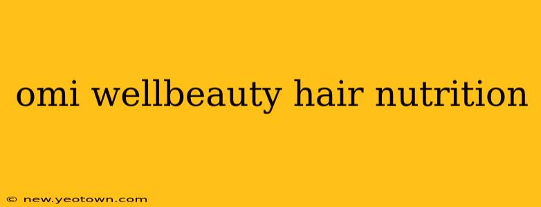 omi wellbeauty hair nutrition