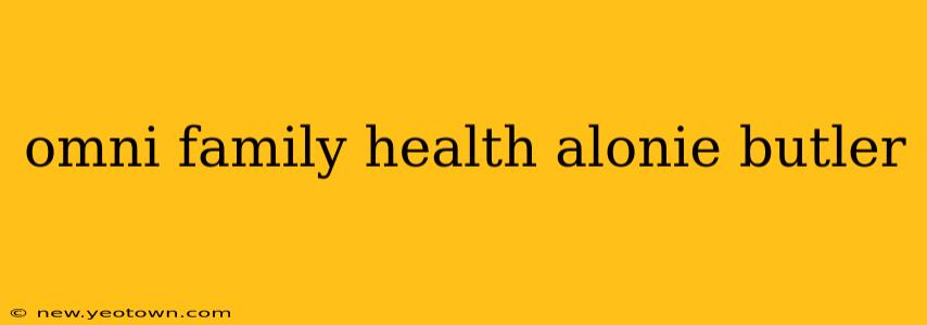 omni family health alonie butler